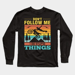 Don't Follow Me I Do Stupid Things Long Sleeve T-Shirt